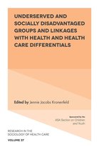 Research in the Sociology of Health Care 37 - Underserved and Socially Disadvantaged Groups and Linkages with Health and Health Care Differentials