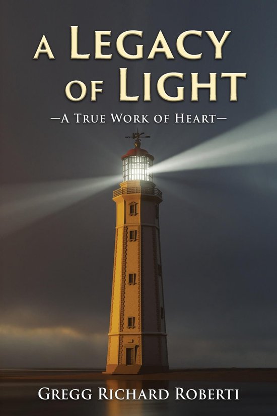 A Legacy of Light-A True Work of Heart - cover