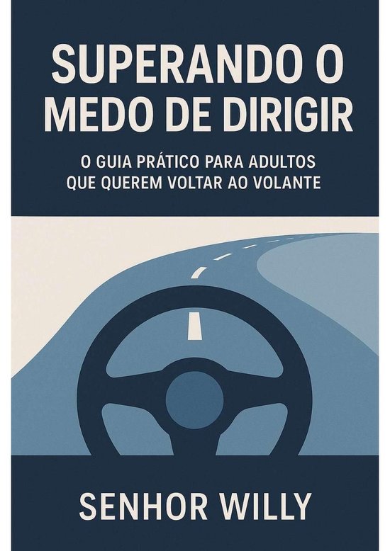 Superando o Medo de Dirigir - O Guia Prático para Adultos que Querem ...
