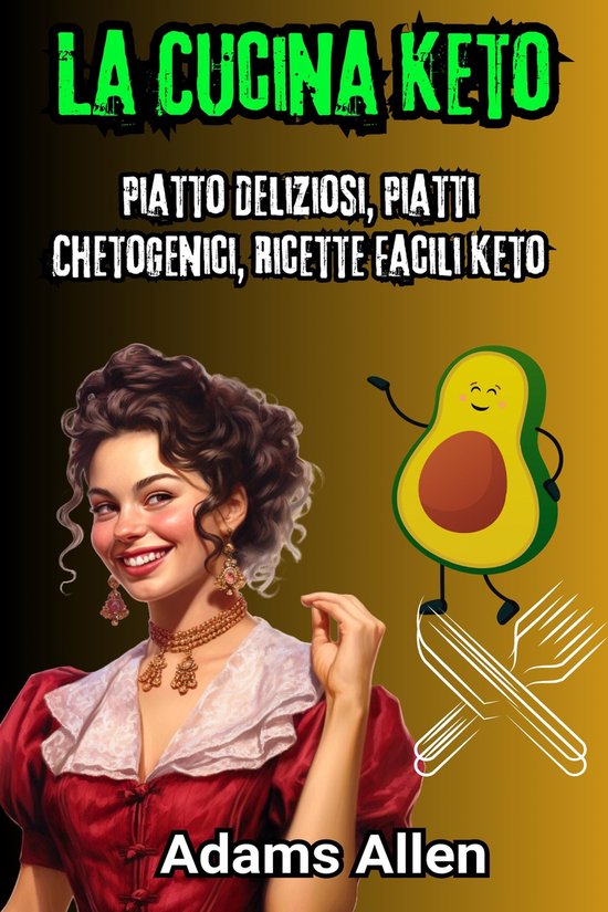 La Cucina Keto: Piatto Deliziosi, Piatti Chetogenici, Ricett ... - cover
