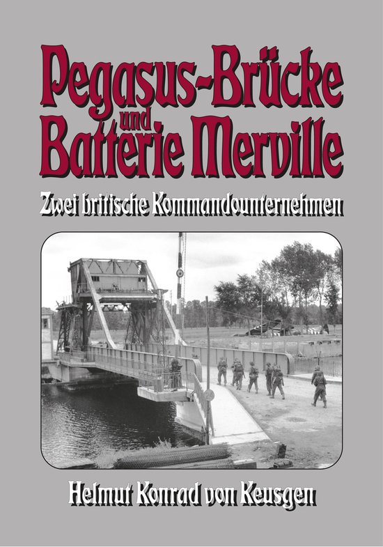 Boekomslag: Pegasus-Brücke und Batterie Merville met een zwart-witfoto van Britse soldaten bij een brug.