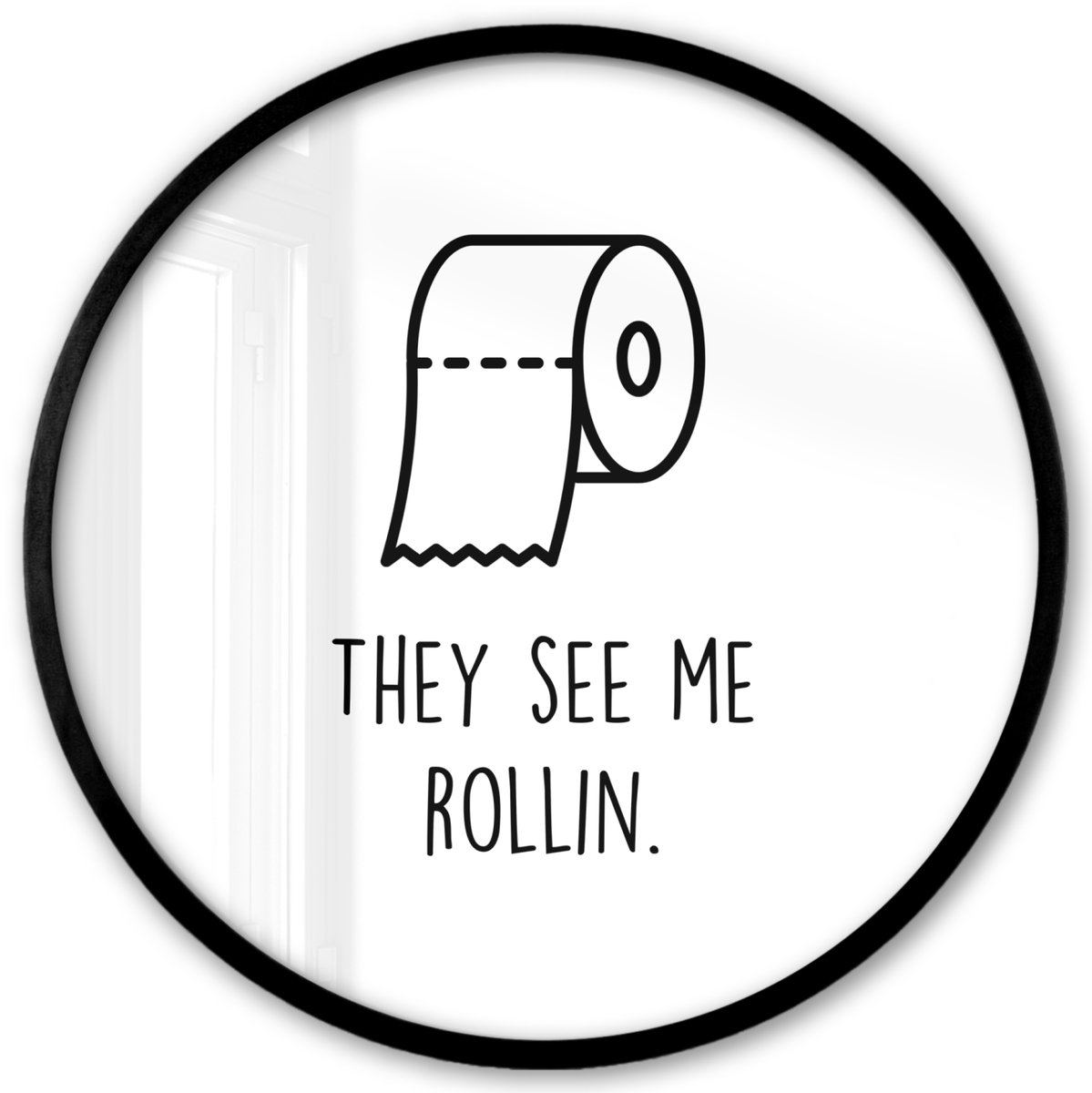 FrameYourWall Poster in lijst Rond - Fotolijst 40x40 cm - Posters - Spreuk - WC papier - They see me rollin - Wit - Quotes - Ronde posterlijst zwart - Decoratie - Wanddecoratie woonkamer - Muurdecoratie slaapkamer