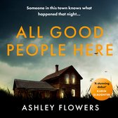 Boekcover van 'All Good People Here' van Ashley Flowers, met een spookachtig huis bij schemering en de tekst 'Iemand in deze stad weet wat er die nacht gebeurde...'