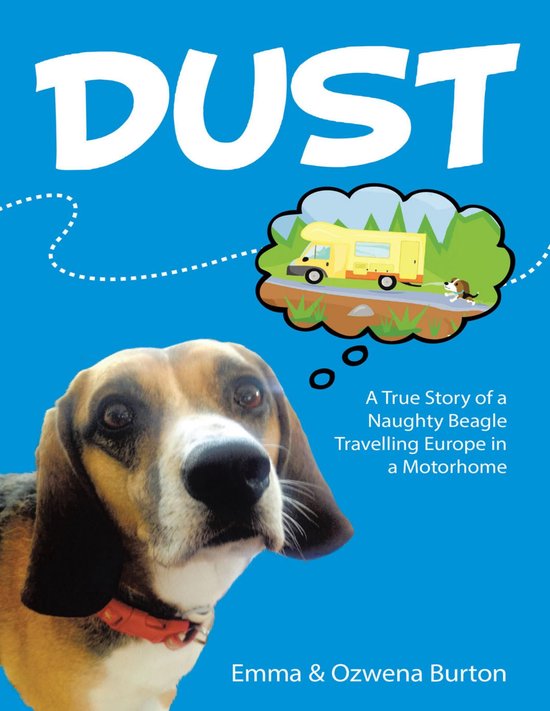 Dust: A True Story of a Naughty Beagle Travelling Europe In  ... - cover
