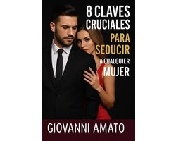 Libros Seducción Cortos 2 - 8 Claves Cruciales Para Seducir a Cualquier Mujer