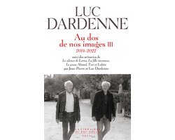Au dos de nos images III (2014-2022), suivi des scénarios de "Le Silence de Lorna", "La Fille inconnue", "Le Jeune Ahmed" et "Tori et Lokita"