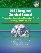 2019 Drug and Chemical Control - Volume One, International Narcotics Control Strategy Report (INCSR), Nearly 70 Illicit Drug Producing, Trafficking, and Use Countries - Opioids, Heroin, Fentanyl