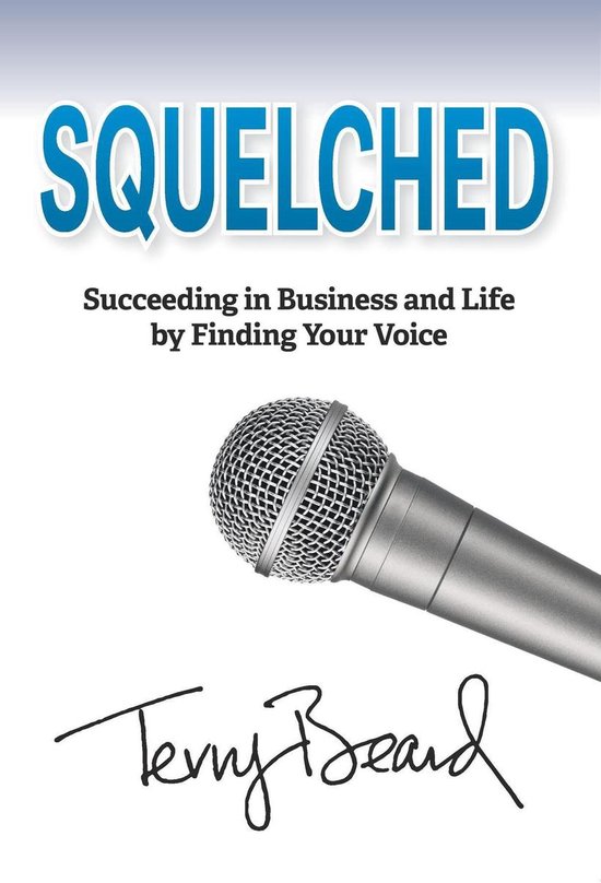 Squelched: Succeeding in Business and Life by Finding Your V ... - cover