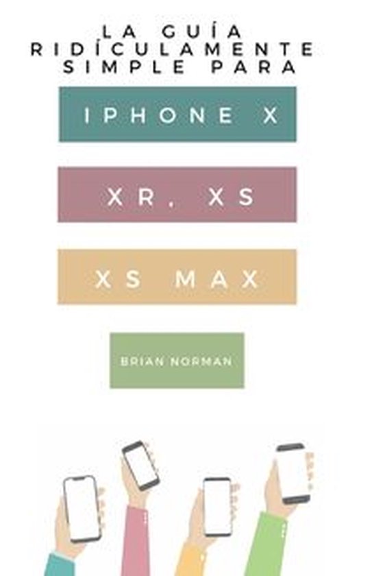 La Guía Ridículamente Simple Para Iphone X, XR, XS, XS Y M ... - cover