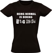 Being normal is boring, stay weird Dames t-shirt | normaal | gekkie | gek | grappig | cadeau | Zwart