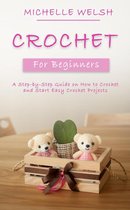 Crochet for Beginners: A Step-by-Step Guide on How to Crochet and Start Easy Crochet Projects