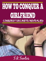 HOW TO CONQUER A GIRLFRIEND