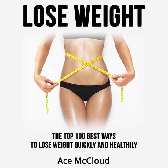Lose Weight: The Top 100 Best Ways To Lose Weight Quickly an ... - cover