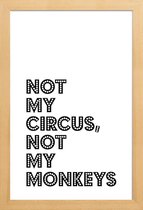 JUNIQE - Poster met houten lijst Not My Circus, Not My Monkeys -13x18