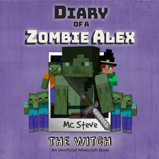 Minecraft Diary Of A Minecraft Zombie Alex Book 1 The Witch An Unofficial Minecraft 