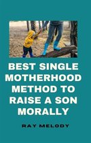 Best Single Motherhood Method To Raise A Son Morally