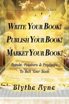 Absolute Beginner - Write Your Book! Publish Your Book! Market Your Book!
