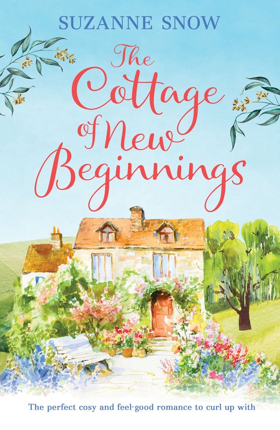 Boekcover: "The Cottage of New Beginnings" door Suzanne Snow. Een schilderachtige cottage omringd door bloemen en bomen.