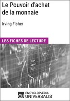 Le Pouvoir d'achat de la monnaie d'Irving Fisher (Les Fiches de lecture d'Universalis)