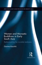 Archaeology and Religion in South Asia - Women and Monastic Buddhism in Early South Asia