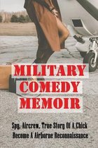 Military Comedy Memoir: Spy, Aircrew, True Story Of A Chick Become A Airborne Reconnaissance