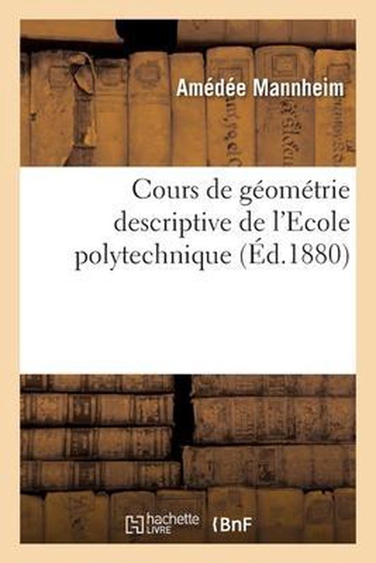 Cours de Géométrie Descriptive de l'Ecole Polytechnique