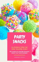 Party Snacks - Uw Kinderen Zullen Het Zeker Geweldig Vinden! 160 Creatieve En Heerlijke Recepten Ideeën Voor Feestmaaltijden