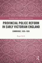 Routledge Studies in Modern British History - Provincial Police Reform in Early Victorian England