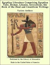 Egyptian Literature Comprising Egyptian Tales, Hymns, Litanies, invocations, of The Dead and Cuneiform Writings