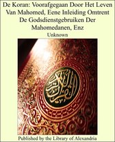 De Koran: Voorafgegaan Door Het Leven Van Mahomed, Eene Inleiding Omtrent De Godsdienstgebruiken Der Mahomedanen, Enz
