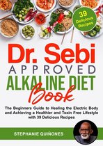 Dr. Sebi Approved Alkaline Diet Book: The Beginners Guide to Healing the Electric Body and Achieving a Healthier and Toxin Free Lifestyle with 39 Delicious Recipes