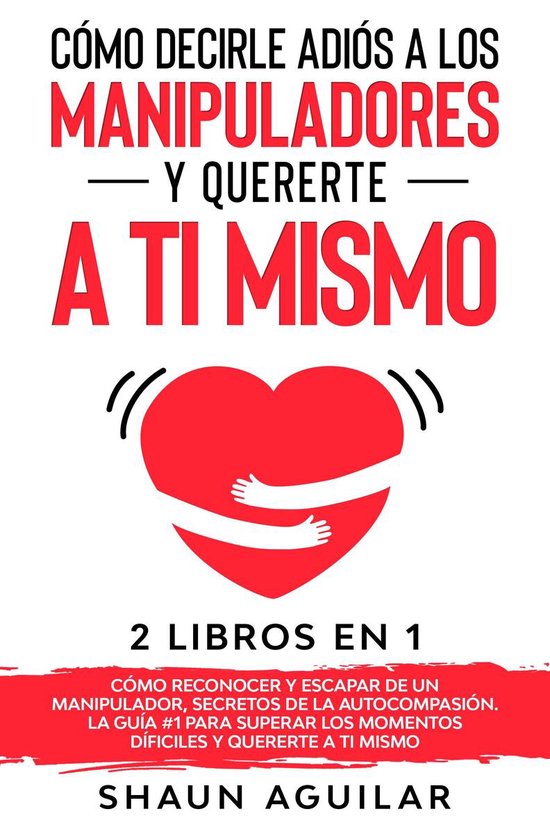 Cómo Decirle Adiós a los Manipuladores y Quererte a ti Mis ... - cover