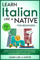 Italian Language Lessons 2 - Learn Italian Like a Native for Beginners - Level 2: Learning Italian in Your Car Has Never Been Easier! Have Fun with Crazy Vocabulary, Daily Used Phrases, Exercises & Correct Pronunciations