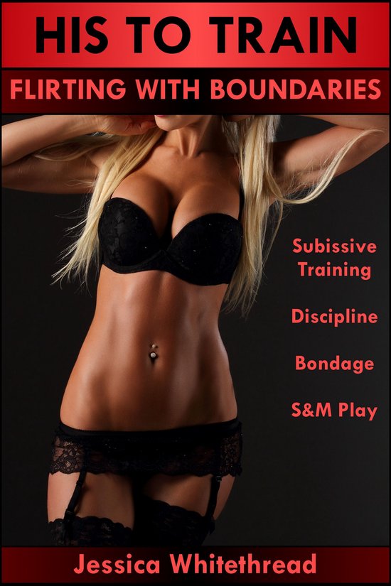 His to Train: Flirting with Boundaries (Submissive Training, ... - cover