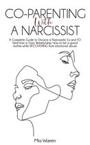 Narcissism - Co-Parenting with a Narcissist: a Complete Guide to Divorce a Narcissistic Ex and to Heal from a Toxic Relationship. How to be a Good Mother While Recovering from Emotional Abuse.