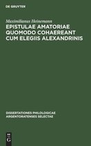 Dissertationes Philologicae Argentoratenses Selectae- Epistulae Amatoriae Quomodo Cohaereant Cum Elegiis Alexandrinis
