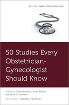 Fifty Studies Every Doctor Should Know - 50 Studies Every Obstetrician-Gynecologist Should Know