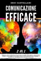 Comunicazione Efficace: Impara come analizzare le persone in modo chirurgico, comunicare meglio e persuadere chiunque senza sforzo attraverso