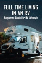 Full Time Living In An RV: Beginners Guide For RV Lifestyle