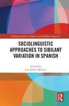 Routledge Studies in Hispanic and Lusophone Linguistics - Sociolinguistic Approaches to Sibilant Variation in Spanish