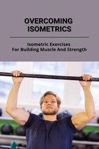 Overcoming Isometrics: Isometric Exercises For Building Muscle And Strength