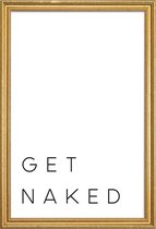 JUNIQE - Poster met houten lijst Get Naked quote -60x90 /Wit & Zwart