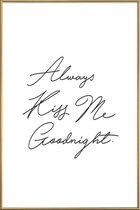 JUNIQE - Poster met kunststof lijst Always Kiss Me Goodnight -30x45