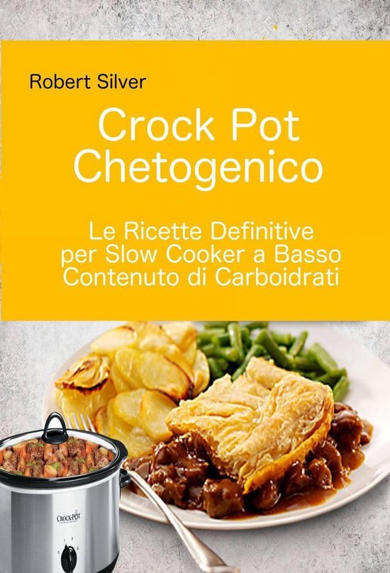 Crock Pot Chetogenico: Le Ricette Definitive per Slow Cooker ... - cover