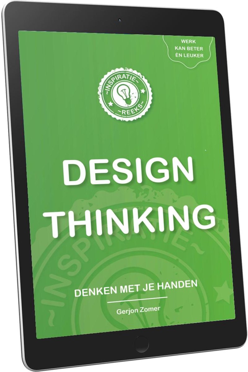 Omslag van Inspiratiereeks over onder meer teambuilding, persoonlijke ontwikkeling, innovatie, startup & scale-up, design thinking, storytelling, lean, agile, scrum, kanban en zelfsturing - DESIGN THINKING (Inspiratiereeks)