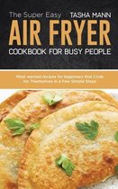 The Super Easy Air Fryer cookbook for busy People
