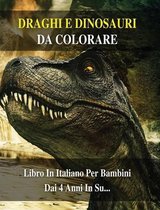 Libro Da Colorare Per Bambini - Draghi e Dinosauri Da Dipingere - (Rigid Cover Version - Italian Language Edition)