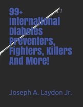 99+ International Diabetes Preventers, Fighters, Killers And More!