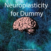 Neuroplasticity for Dummy