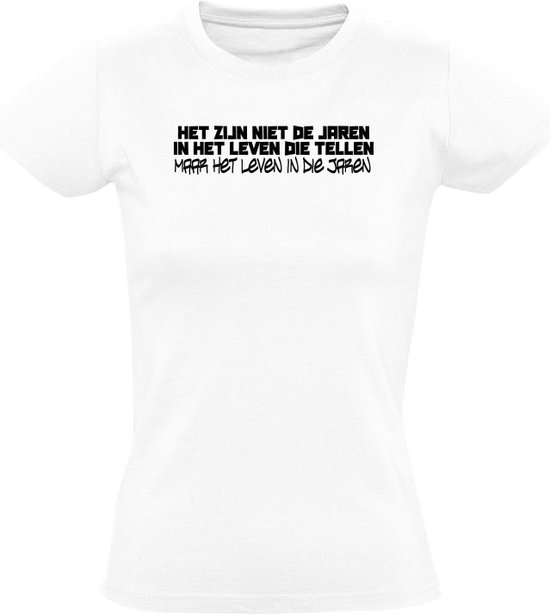 Het zijn niet de jaren in het leven die tellen, maar het leven in die jaren Dames T-shirt - feest - life - profiteren - abraham lincoln - quote - motivatie - grappig